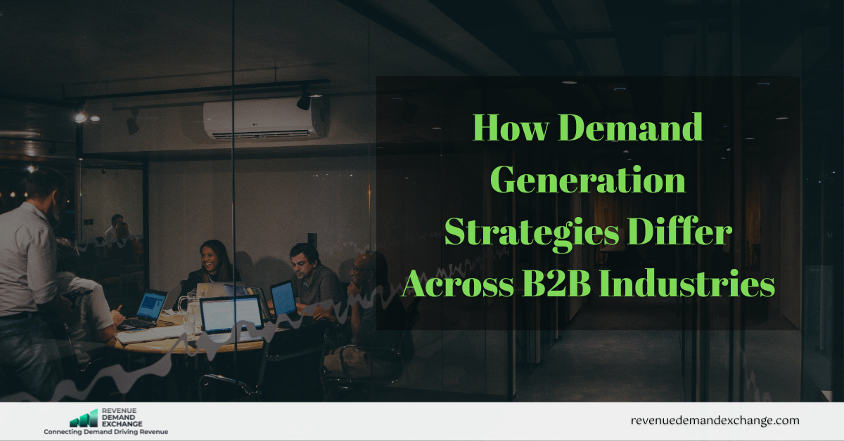 How Demand Generation Strategies Differ Across B2B Industries