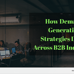 How Demand Generation Strategies Differ Across B2B Industries