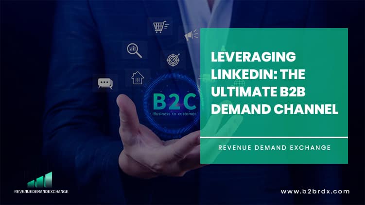 Leveraging LinkedIn as the ultimate demand channel