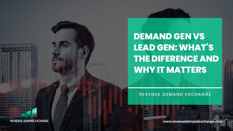 Demand Generation vs Lead Generation which is better