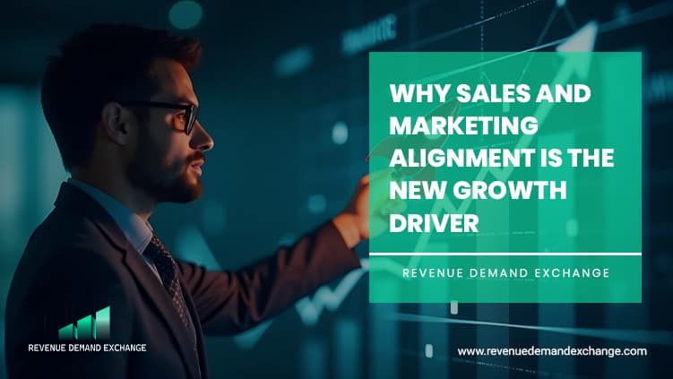 Why Sales and Marketing Alignment Is the New Growth Driver